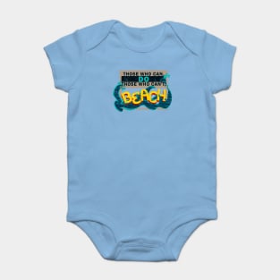 Those Who Can, Do. Those Who Can't, BEACH Baby Bodysuit